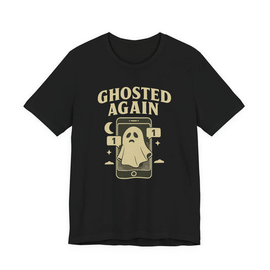 Funny Ghosted Again Tee, Unisex T-Shirt, Casual Wear, Halloween Apparel, Gift for Friends, Trendy Graphic Tee